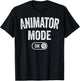 Animator Mode On Funny Motion Artist Gift Motion Designer T-Shirt - T-Shirt | Black