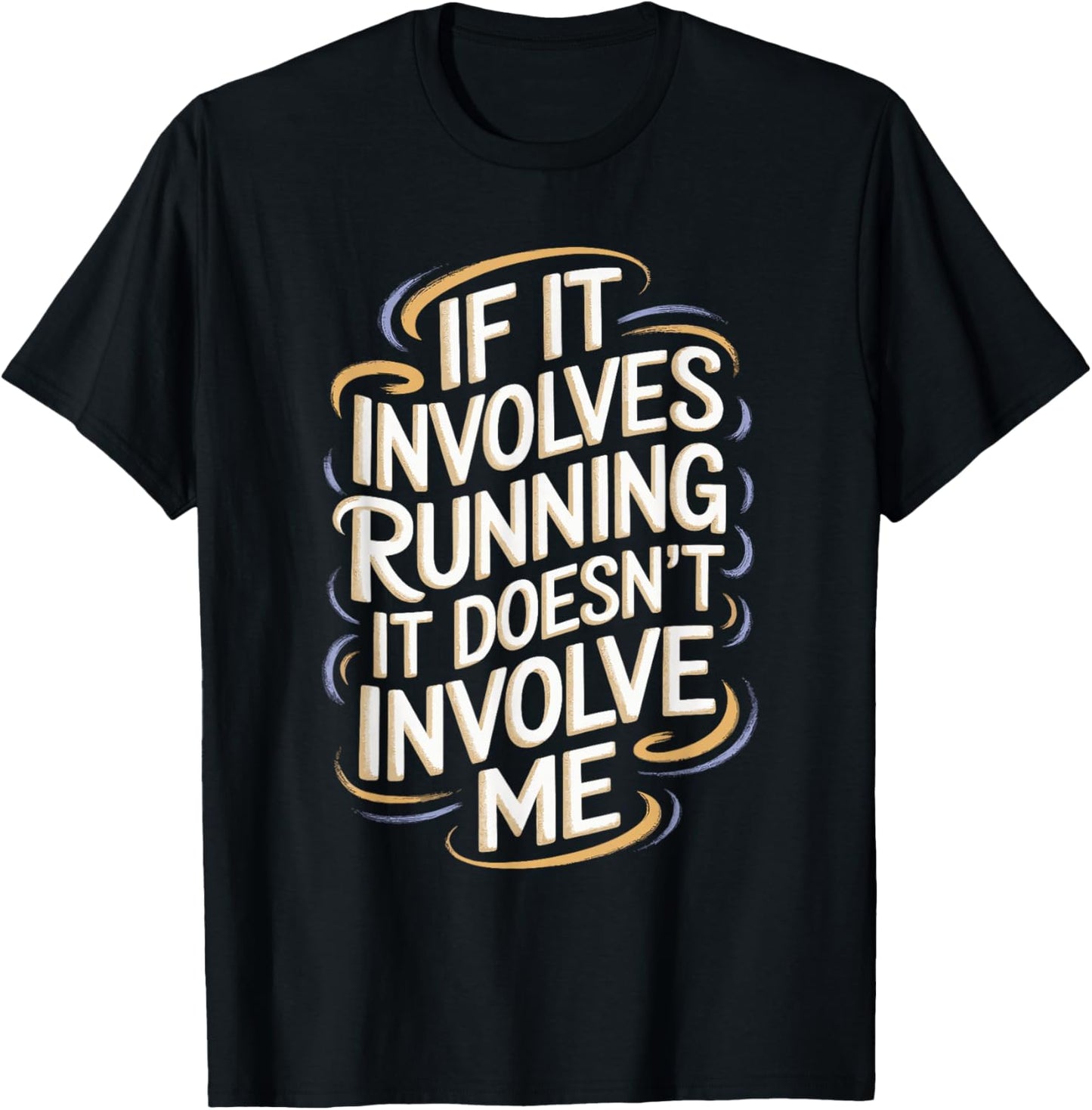 If It Involves Running It Doesn't Involve Me T-Shirt - T-Shirt | Black