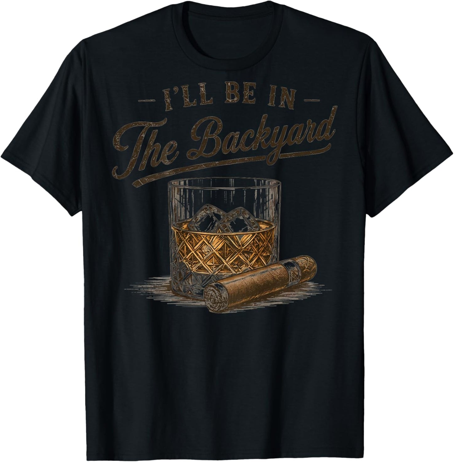 (On Back) I'll Be in The Backyard Funny Bourbon Cigar Lover T-Shirt - T-Shirt | Black