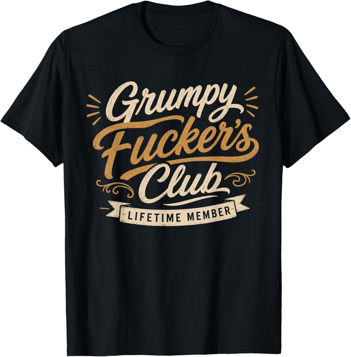 Grumpy Fuckers Club Lifetime Member Sarcastic Funny T-Shirt - T-Shirt | Black
