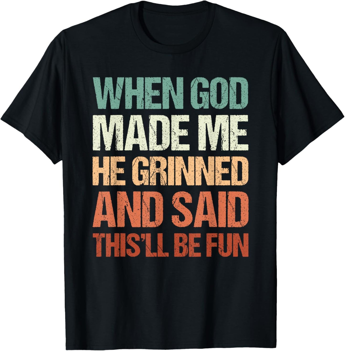 Graphic Men Women, When God Made Me He Grinned And Said T-Shirt - T-Shirt | Black