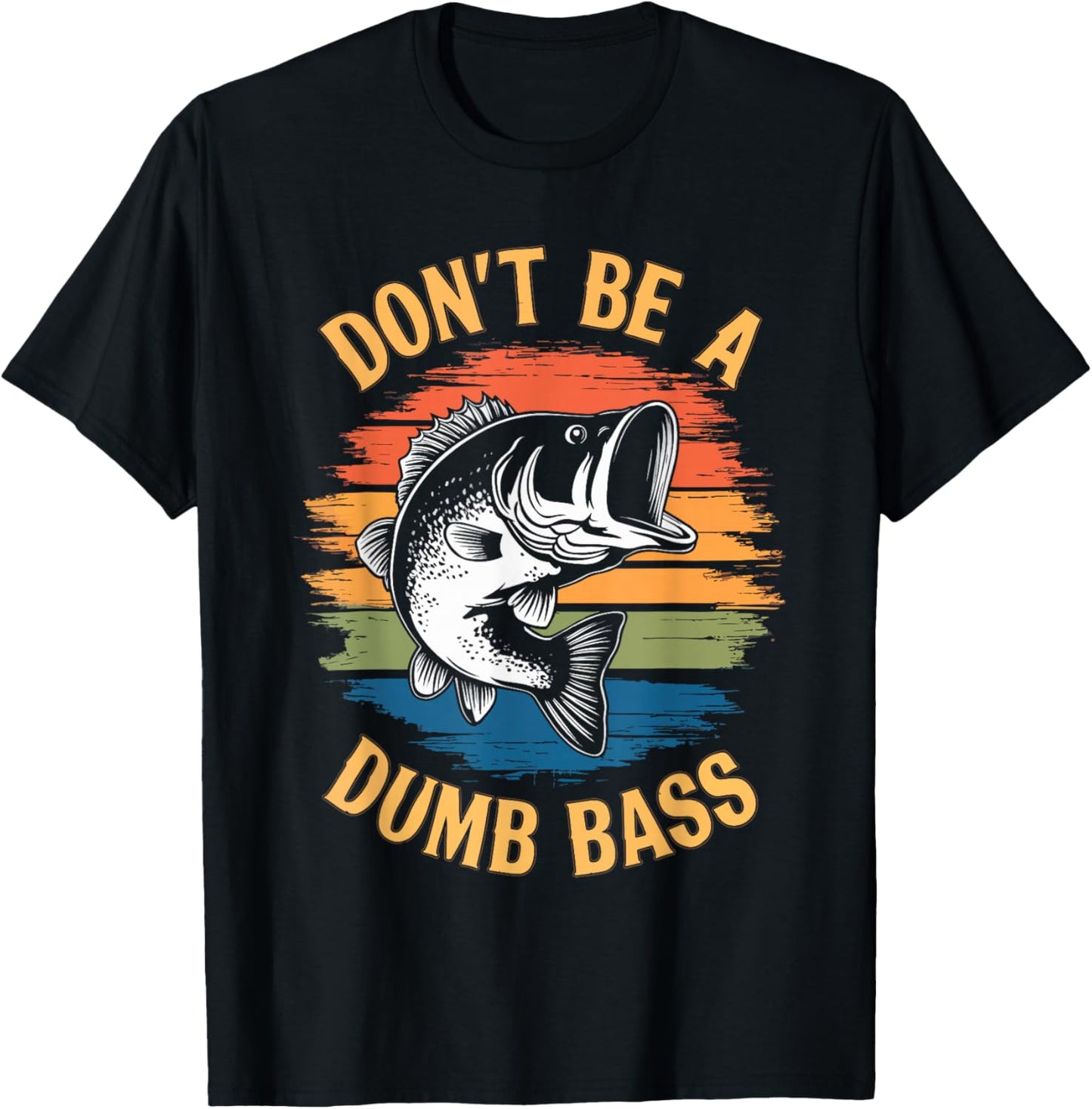 Don't Be A Dumb Bass Shirt Funny Fishing Dad Men Bass Fish T-Shirt - T-Shirt | Black