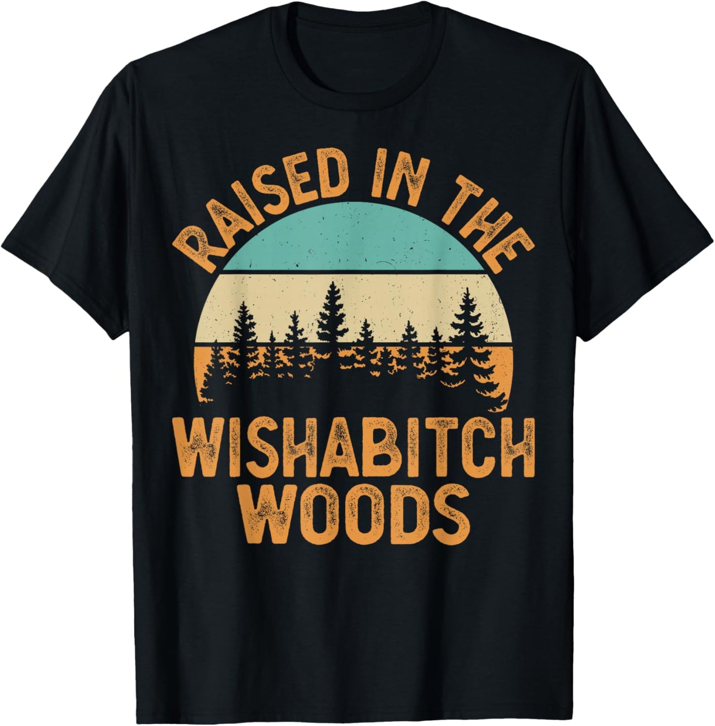 She Was Born And Raised In Wishabitch Woods Funny Saying T-Shirt - T-Shirt | Black