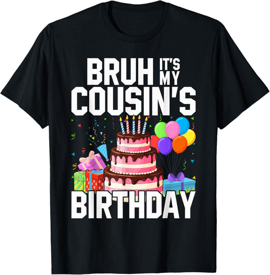 Bruh It's My Cousin's Birthday Matching Bday Family T-Shirt - T-Shirt | Black