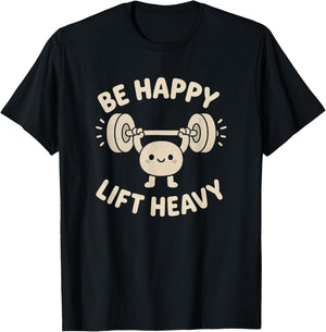 Be Happy Lift Heavy Cute Motivational Fitness Design T-Shirt - T-Shirt | Black