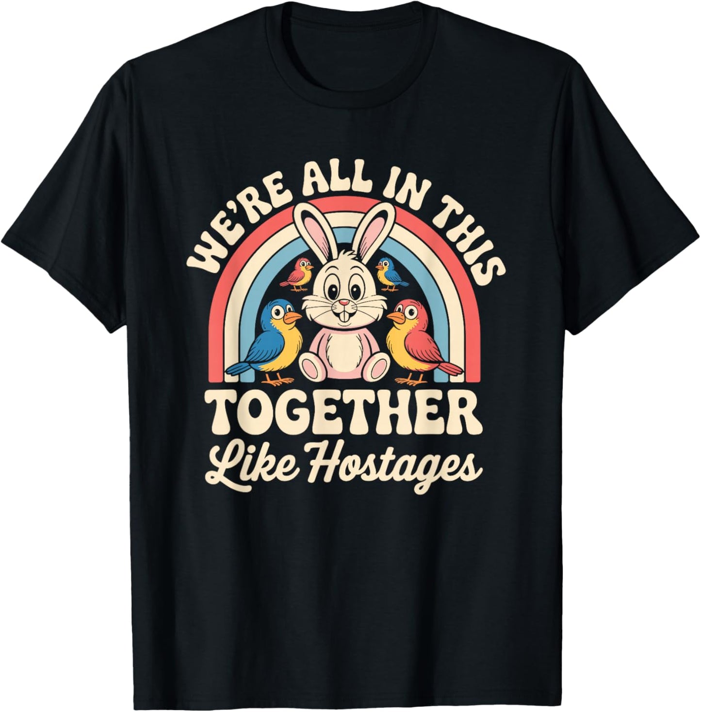 We're All in This Together Like Hostages T-Shirt - T-Shirt | Black