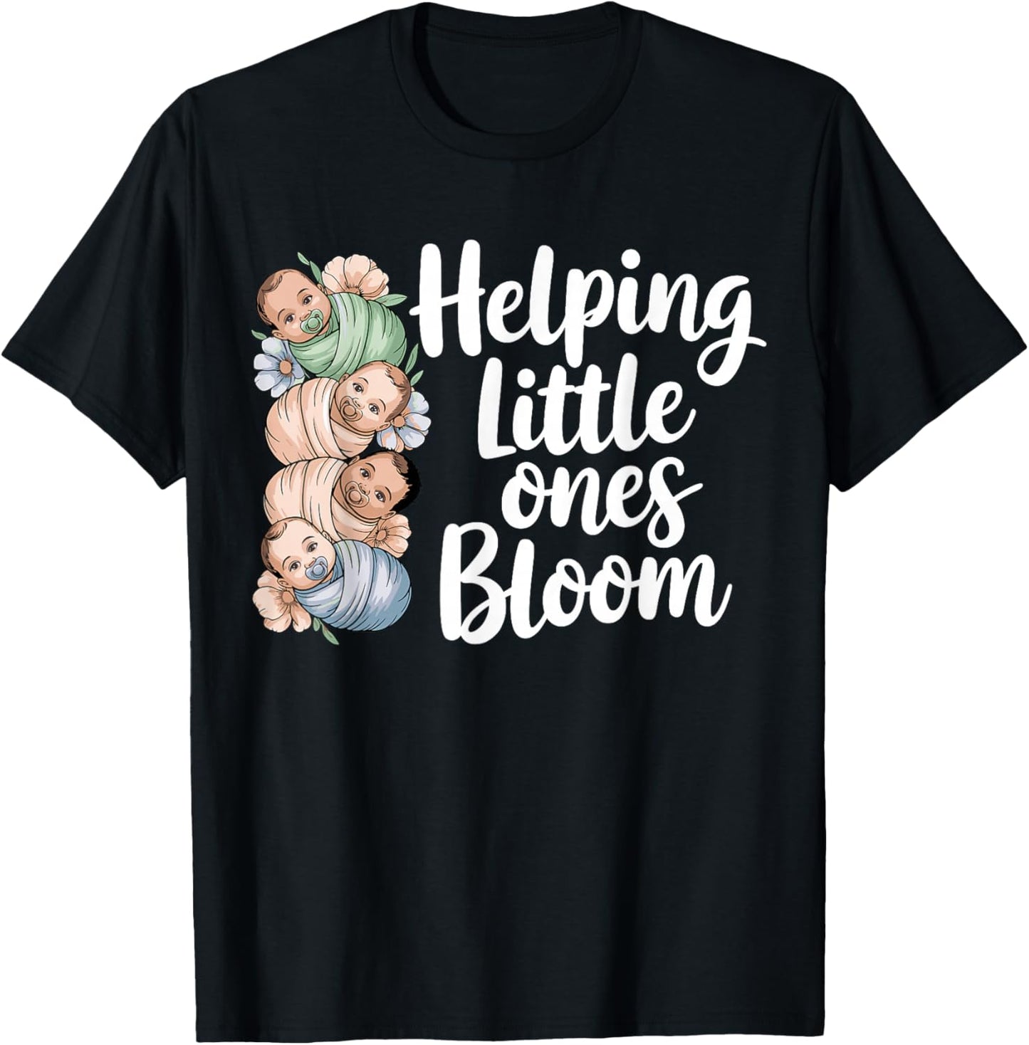 Helping Little Ones Bloom Floral Mother Baby NICU Nurse T-Shirt - T-Shirt | Black