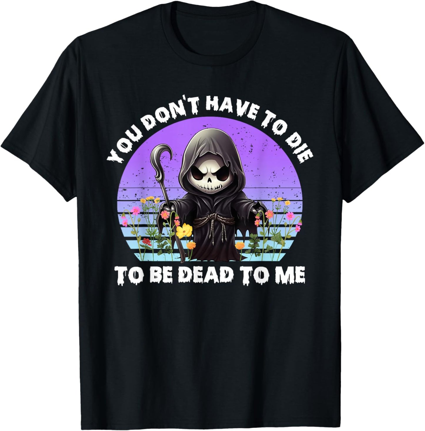 You Don't Have To Die To Be Dead To Me Sarcastic Skeleton T-Shirt - T-Shirt | Black