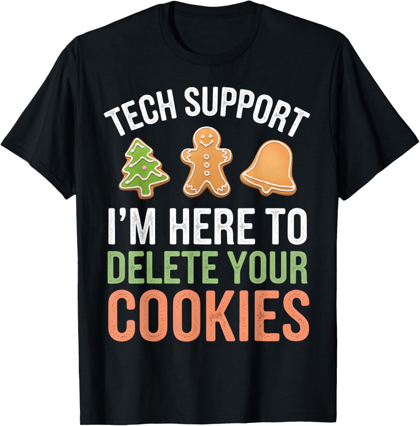 Tech Support I'm Here To Delete Your Cookies Xmas Christmas T-Shirt - T-Shirt | Black