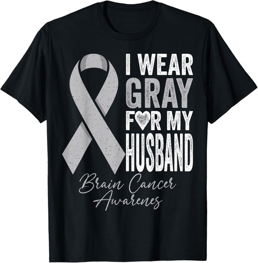 I Wear Gray for My Husband Brain Cancer Awareness T-Shirt - T-Shirt | Black