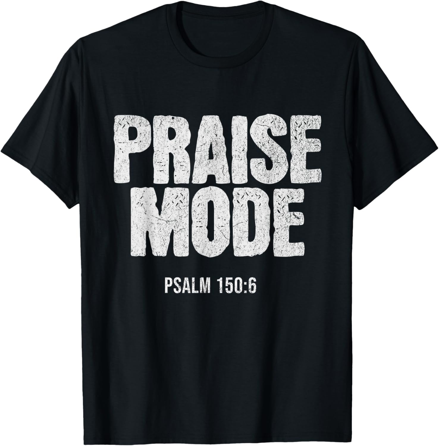 Christian Worship PRAISE MODE Psalm 150:6 Verse Gift T-Shirt - T-Shirt | Black