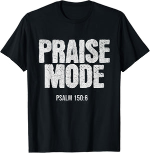 Christian Worship PRAISE MODE Psalm 150:6 Verse Gift T-Shirt - T-Shirt | Black
