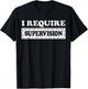 I Require Supervision T-Shirt - T-Shirt | Black