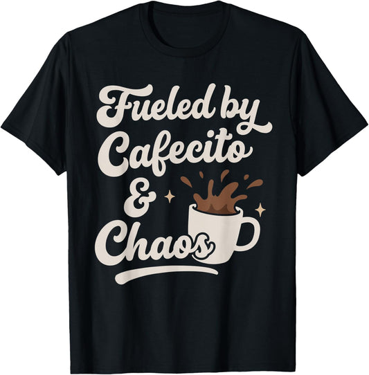 Fueled by Cafecito and Chaos Funny Cuban Coffee Lover Saying T-Shirt - T-Shirt | Black