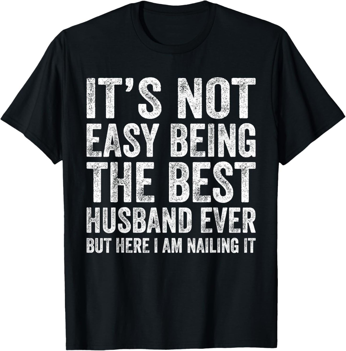 It's Not Easy Being The Best Husband Ever Funny Husband T-Shirt - T-Shirt | Black
