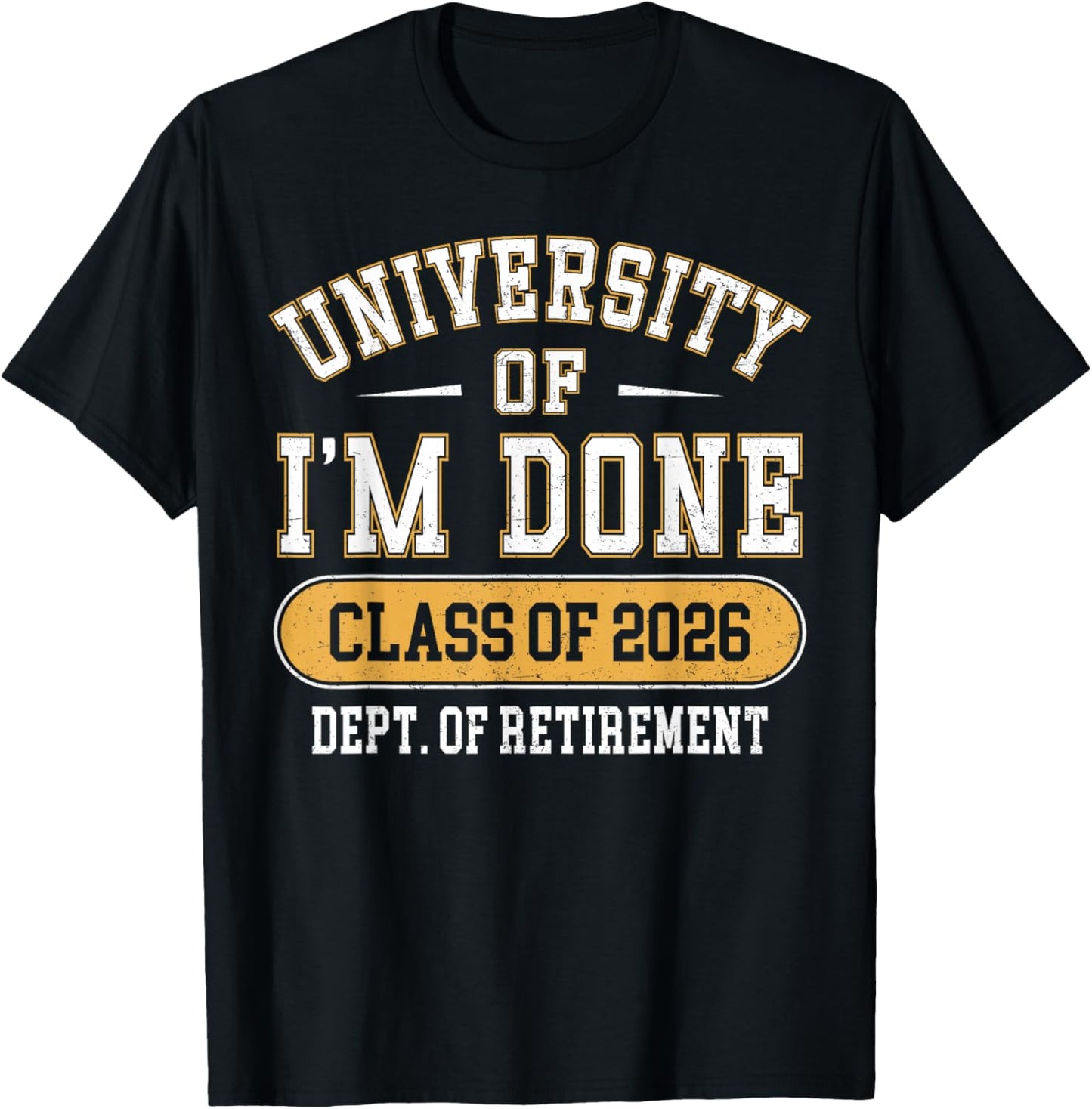 University of I’m Done Class of 2026 Funny Retirement T-Shirt - T-Shirt | Black