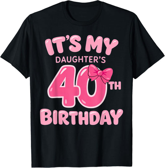 It's My Daughter's 40th Birthday Girl Pink Party Themes T-Shirt - T-Shirt | Black