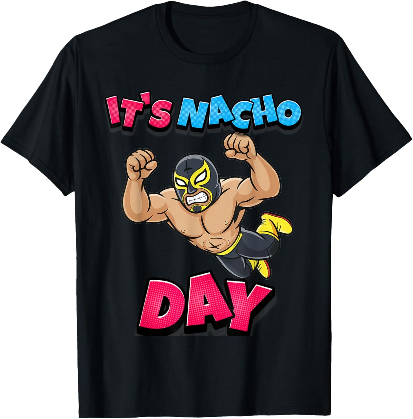 Lucha Libre Wrestling Pun Funny Mexican It's Nacho Day T-Shirt - T-Shirt | Black