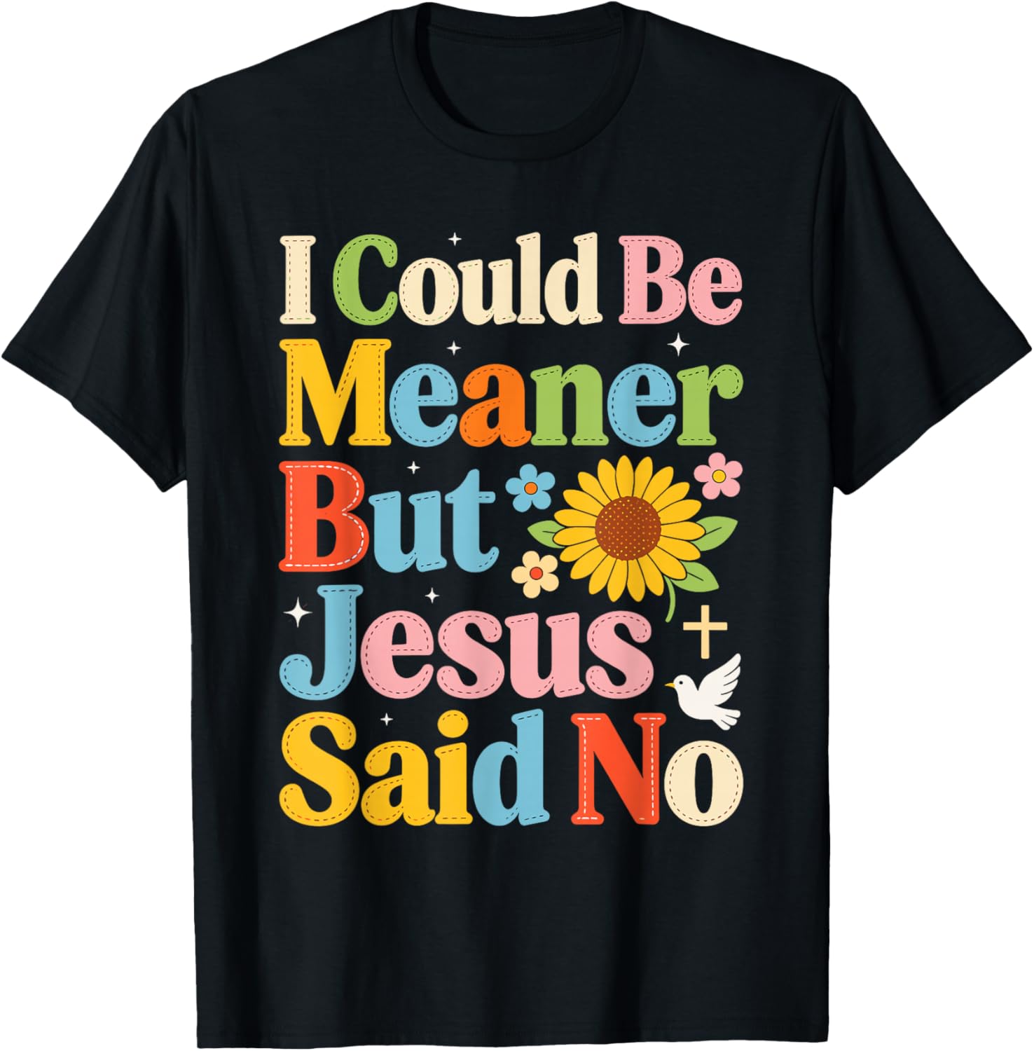 I Could Be Meaner But Jesus Said No Funny Religious Quote T-Shirt - T-Shirt | Black