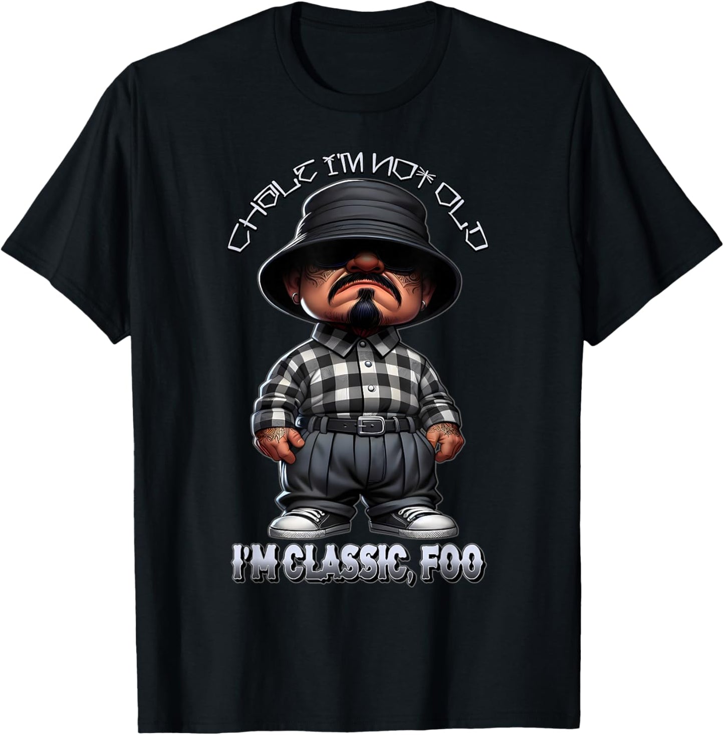 CHALE IM NOT Old IM Classic Foo Funny Cholo Chicano TIO T-Shirt - T-Shirt | Black
