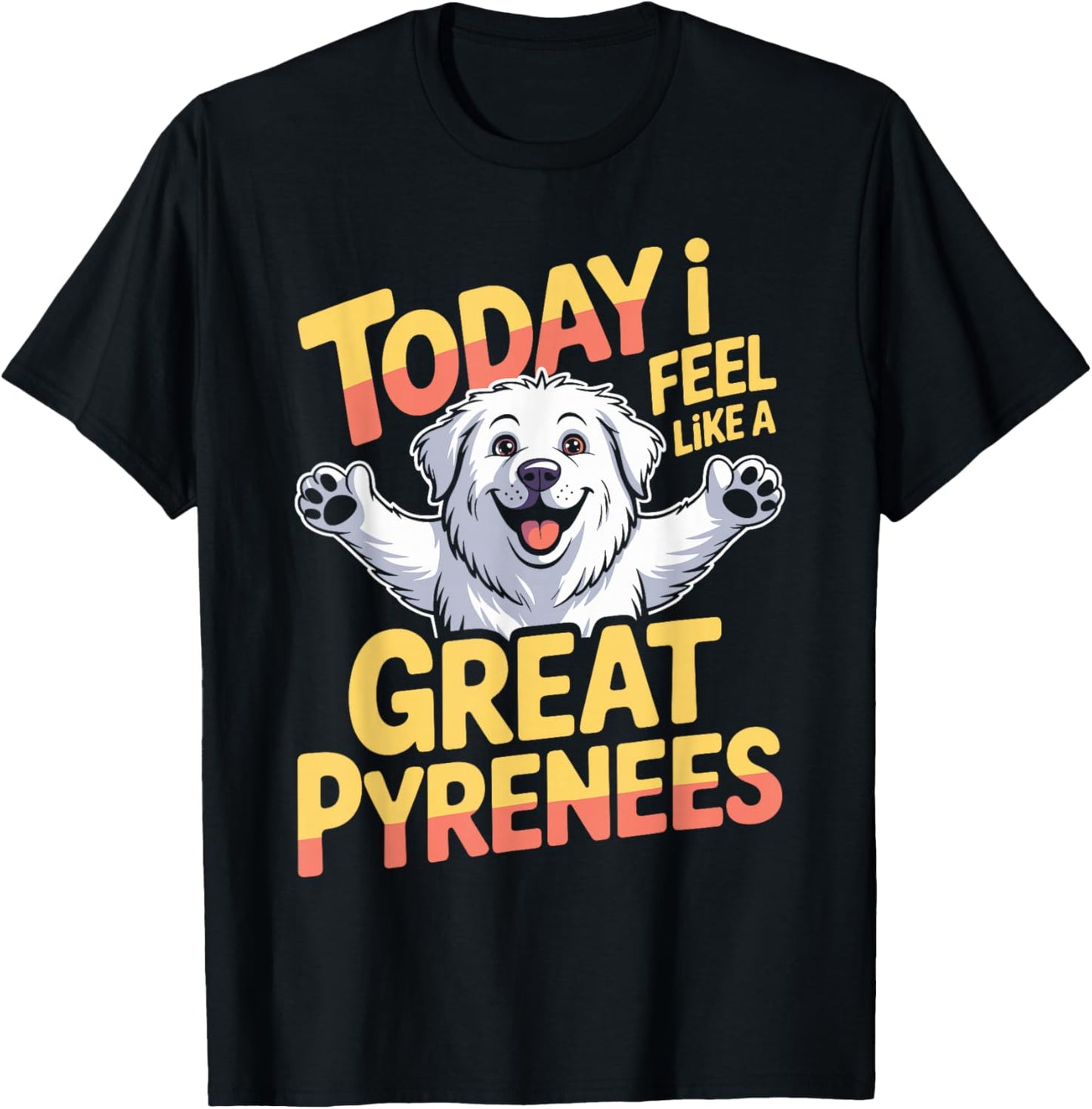 Cartoon Pet Dog Breed LGD Today I Feel Like a Great Pyrenees T-Shirt - T-Shirt | Black