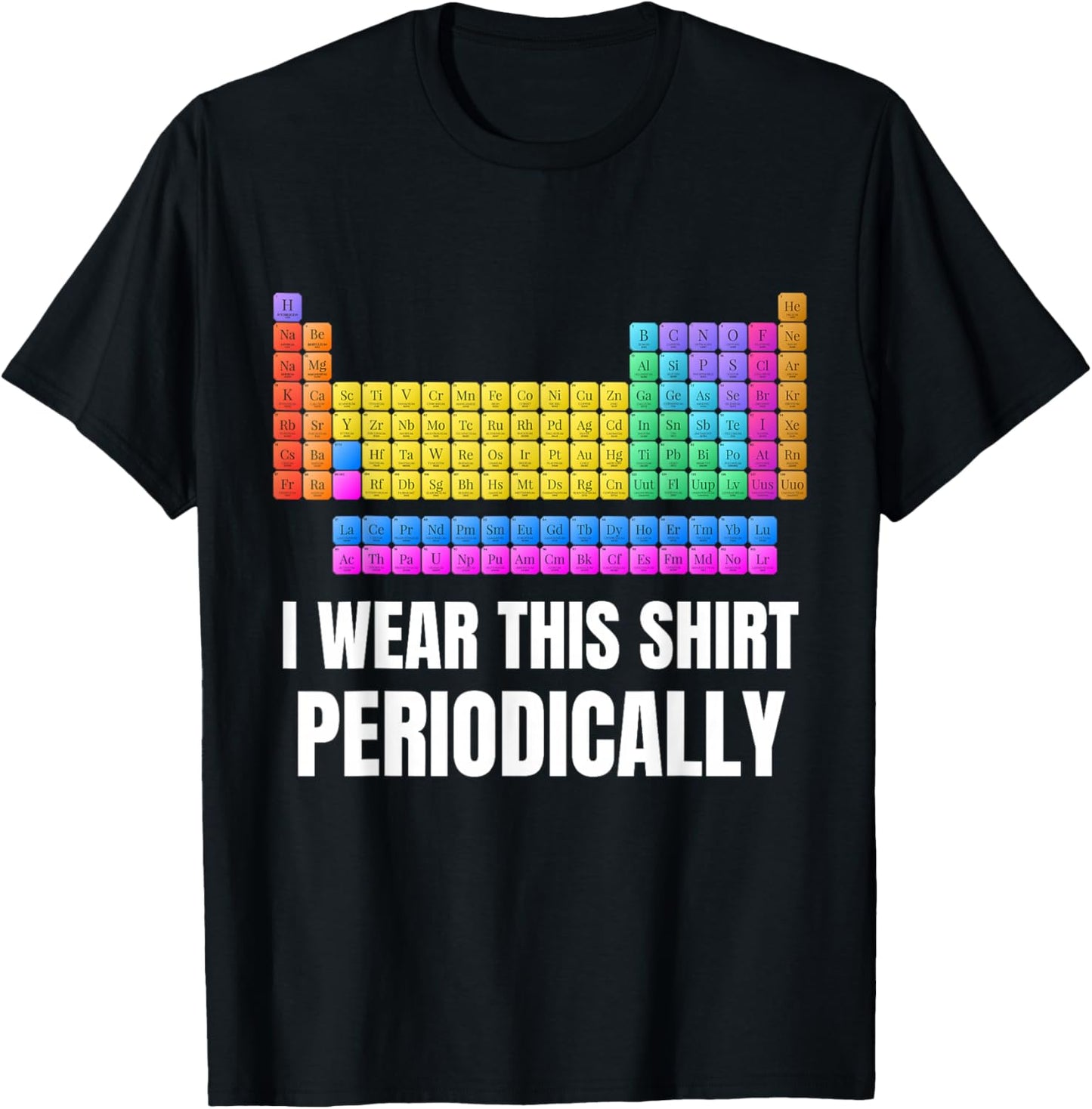I Wear This Shirt Periodically Periodic Chart Science Geek T-Shirt - T-Shirt | Black