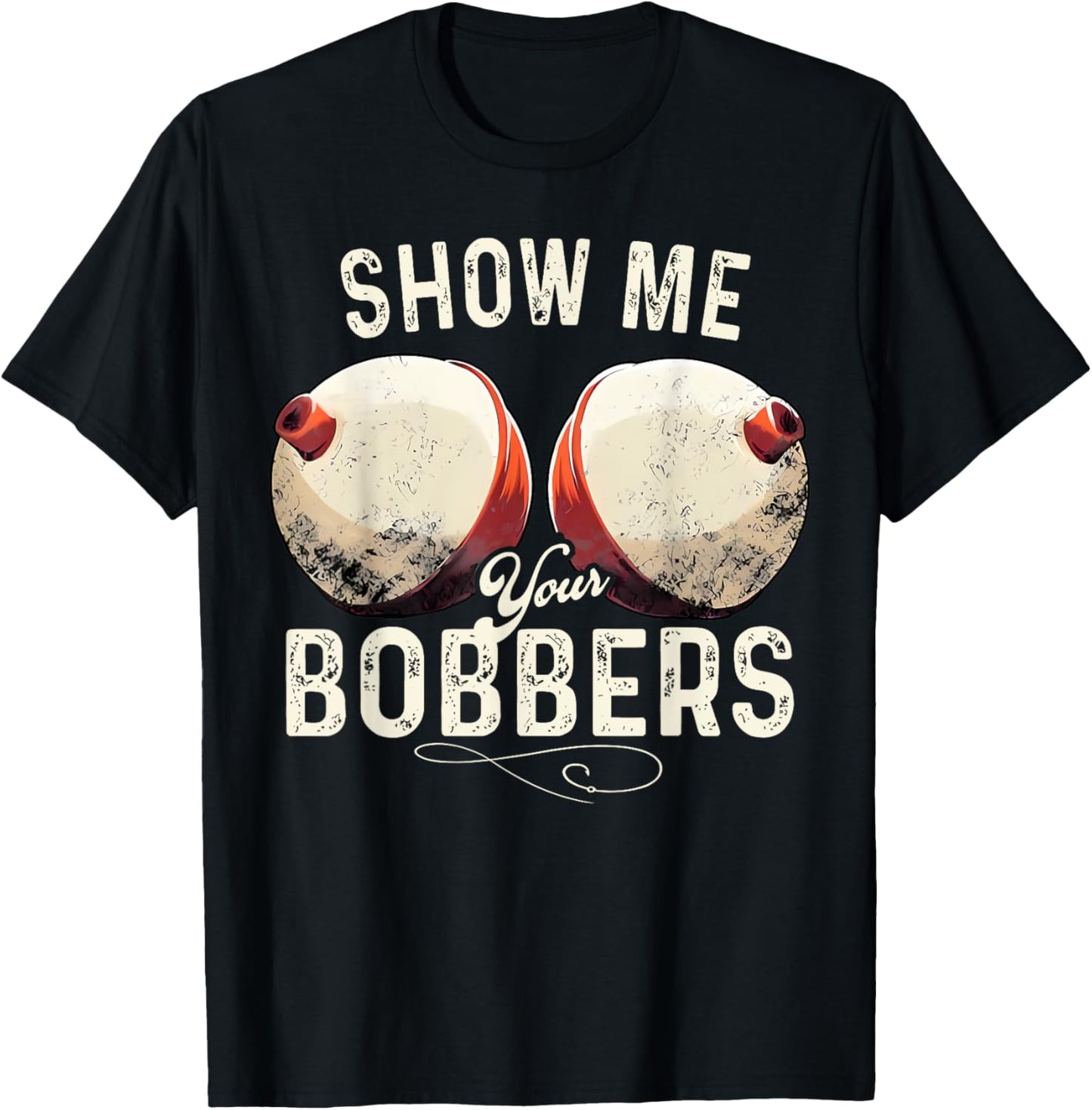 Fishing Show Me Your Bobbers Funny Fisherman Adult Humor T-Shirt - T-Shirt | Black