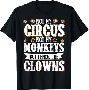 Not My Circus Not My Monkeys But I Know The Clowns T-Shirt - T-Shirt | Black