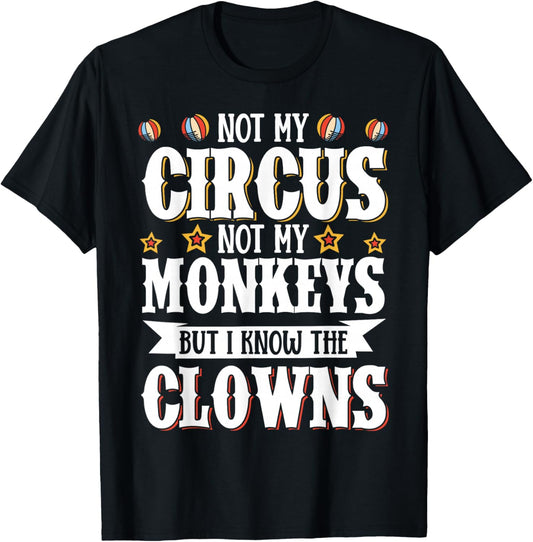 Not My Circus Not My Monkeys But I Know The Clowns T-Shirt - T-Shirt | Black