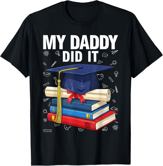 My Daddy Did It Funny Graduation Proud Dad Graduated T-Shirt - T-Shirt | Black