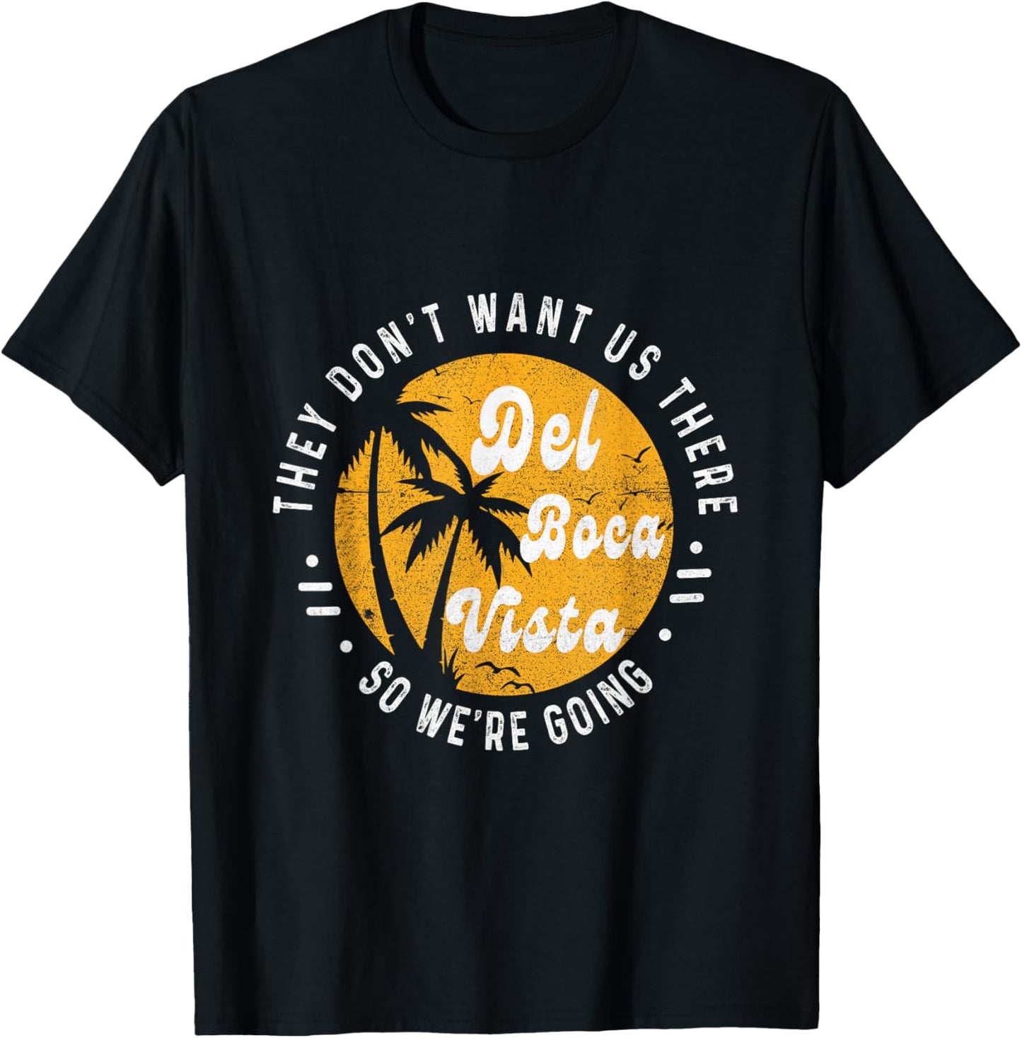 Del Boca Vista Funny They Don't Want Us There Retirement T-Shirt - T-Shirt | Black