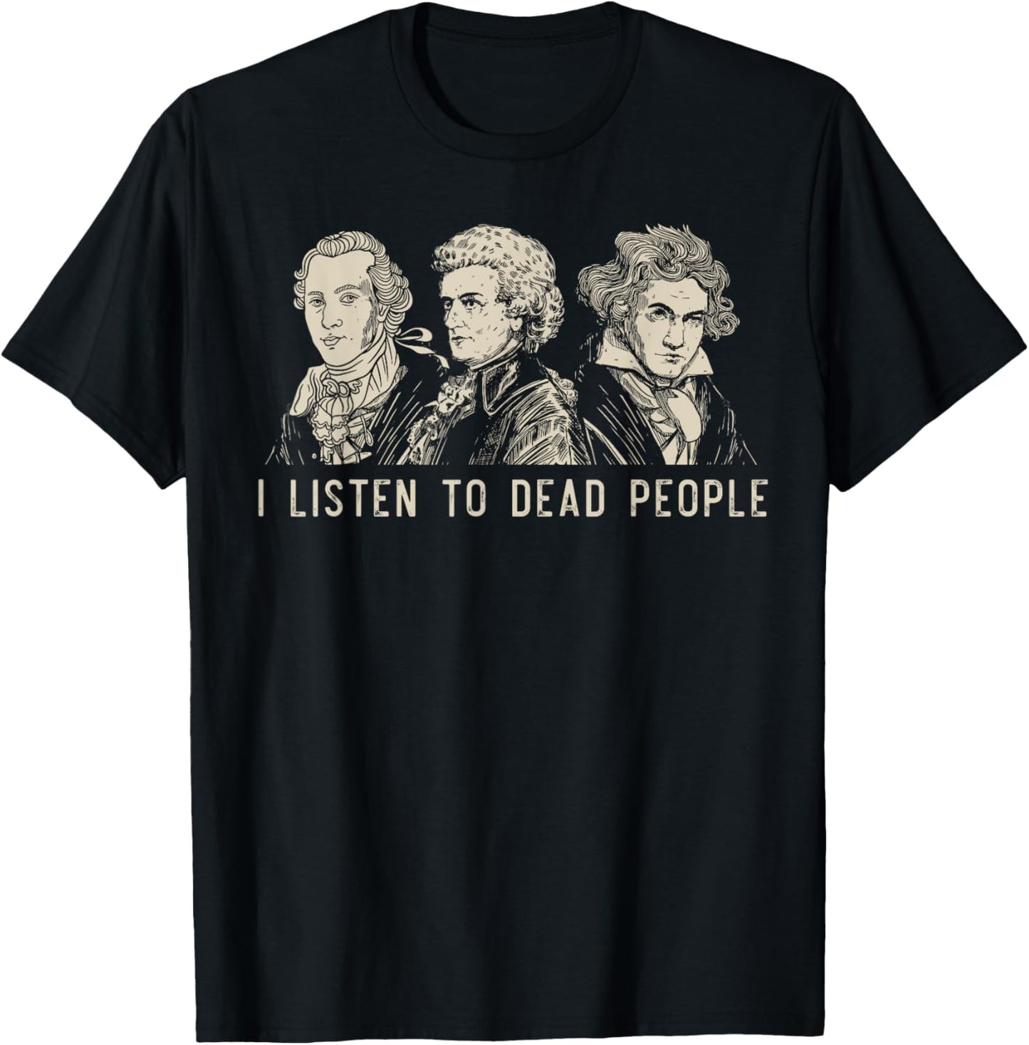 I Listen To Dead People Classical Music Bach Gluck Beethoven T-Shirt - T-Shirt | Black