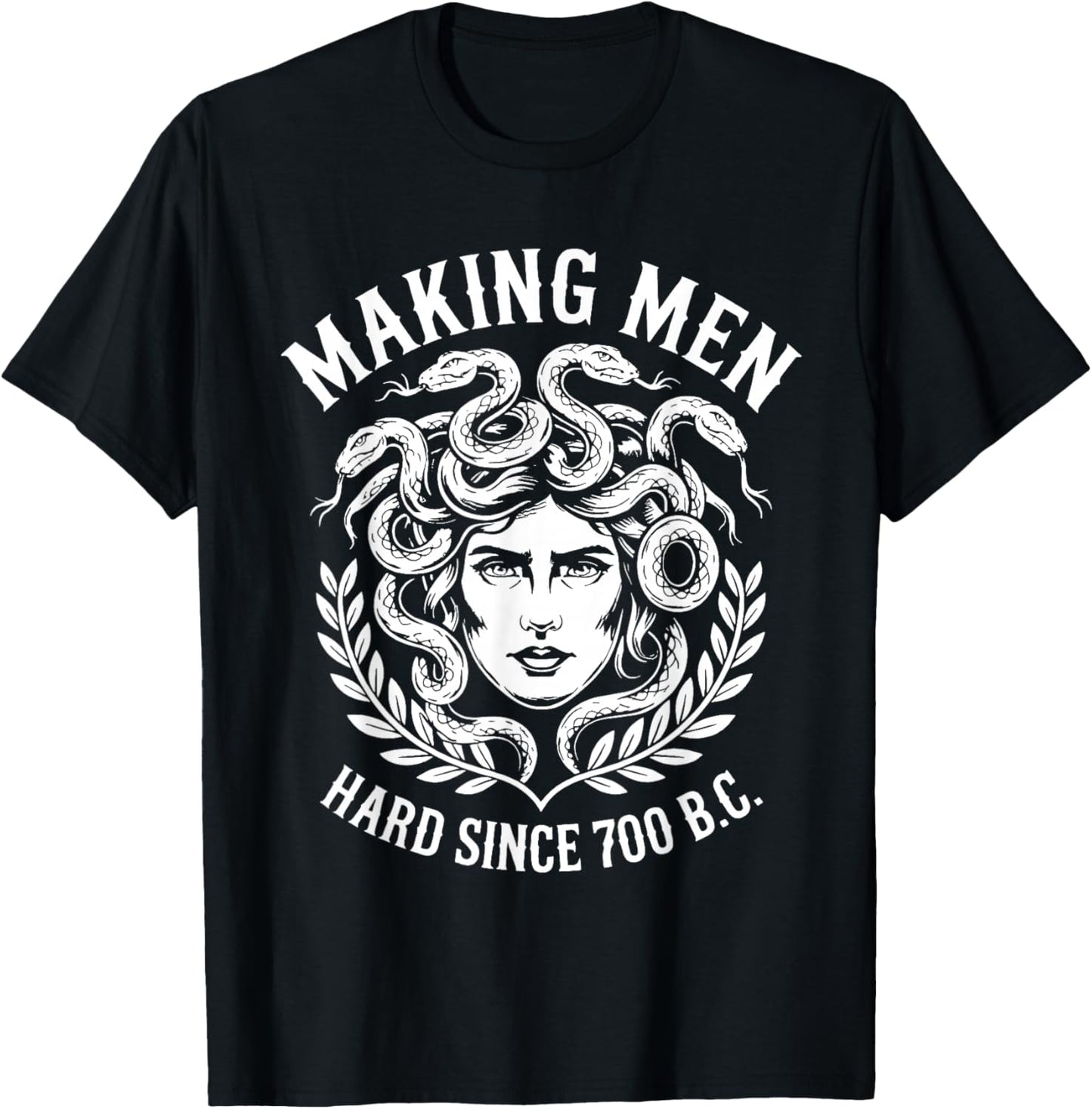 Making Men Hard Since 700 BC Funny Feminist Medusa Ancient T-Shirt - T-Shirt | Black