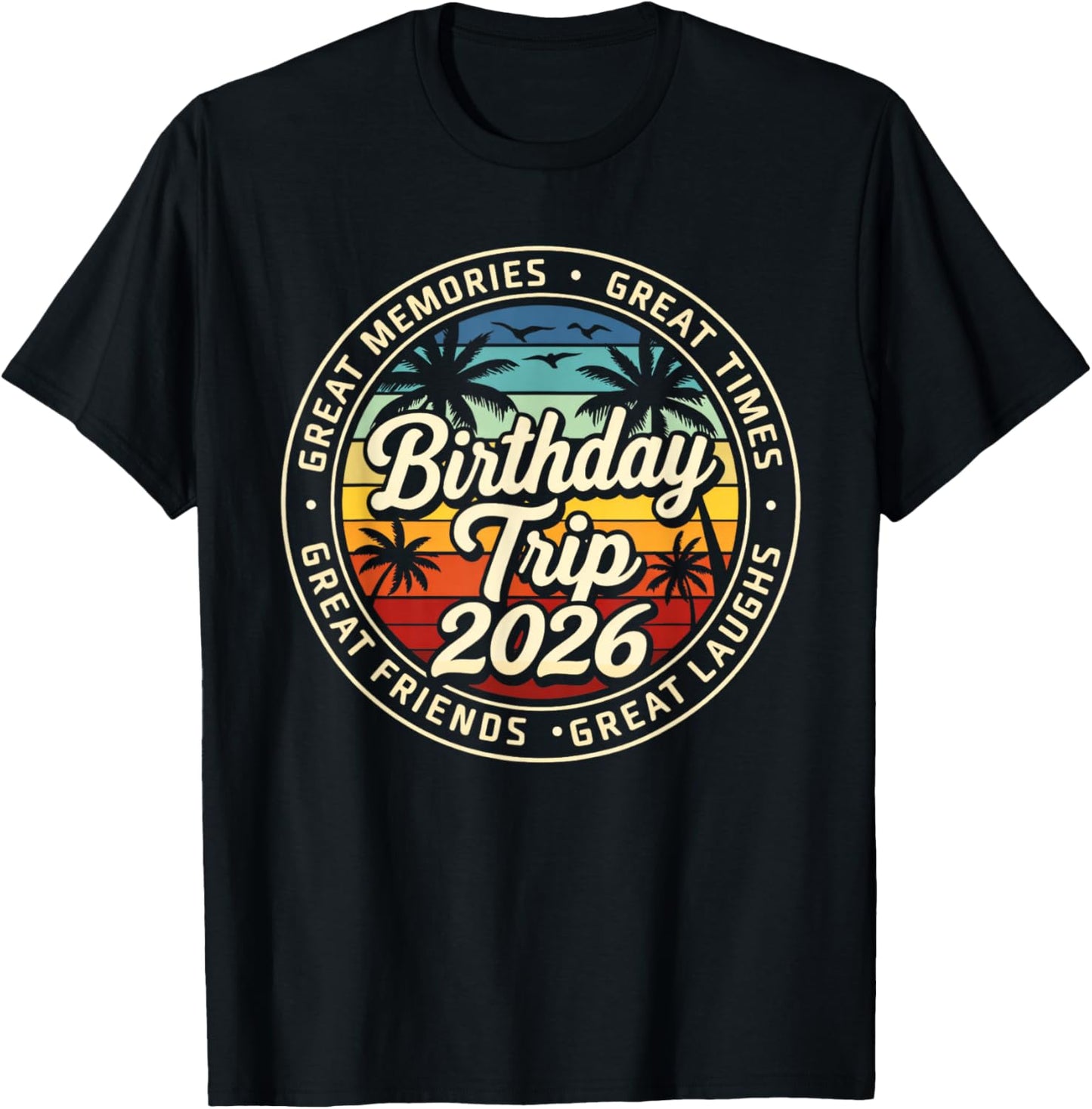 Birthday Trip 2026 Great Memories Matching Summer Vacation T-Shirt - T-Shirt | Black