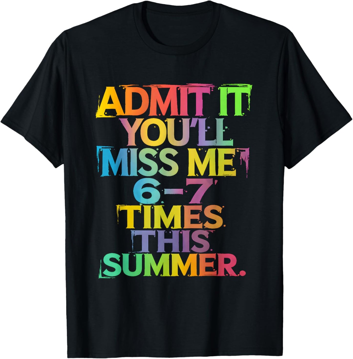 Admit It You'll Miss Me 67 Times This Summer Funny Teacher T-Shirt - T-Shirt | Black