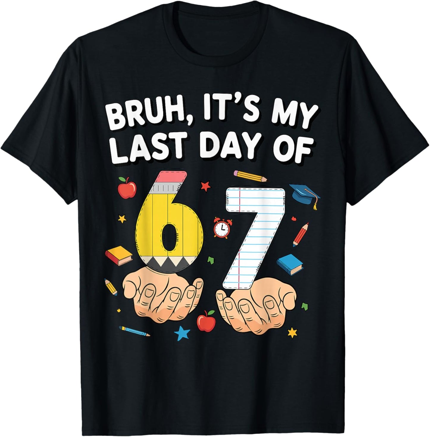 Bruh It’s My Last Day of 6 7 School Meme Bye Bye School T-Shirt - T-Shirt | Black