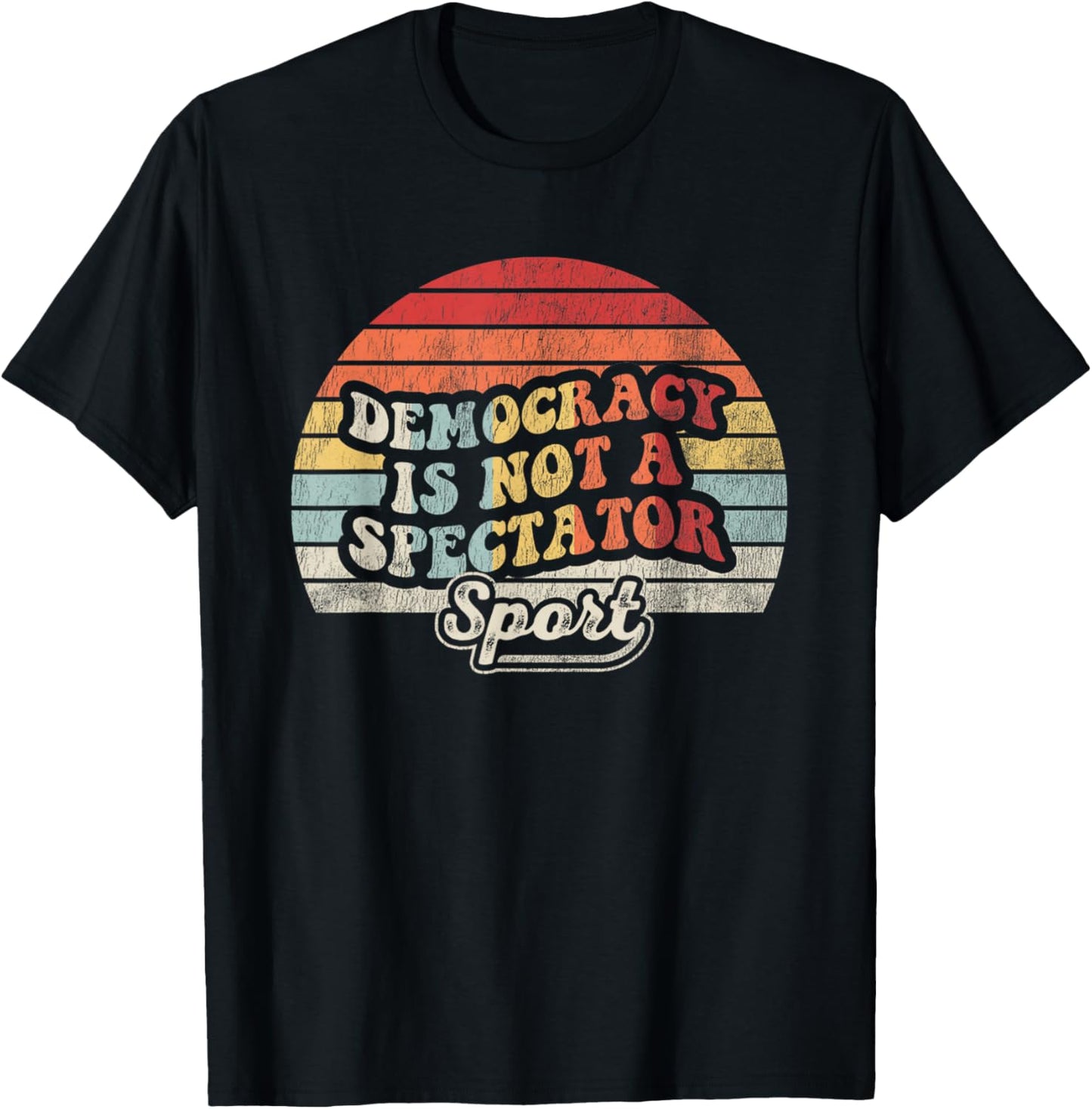 Democracy Is Not A Spectator Sport Movement T-Shirt - T-Shirt | Black