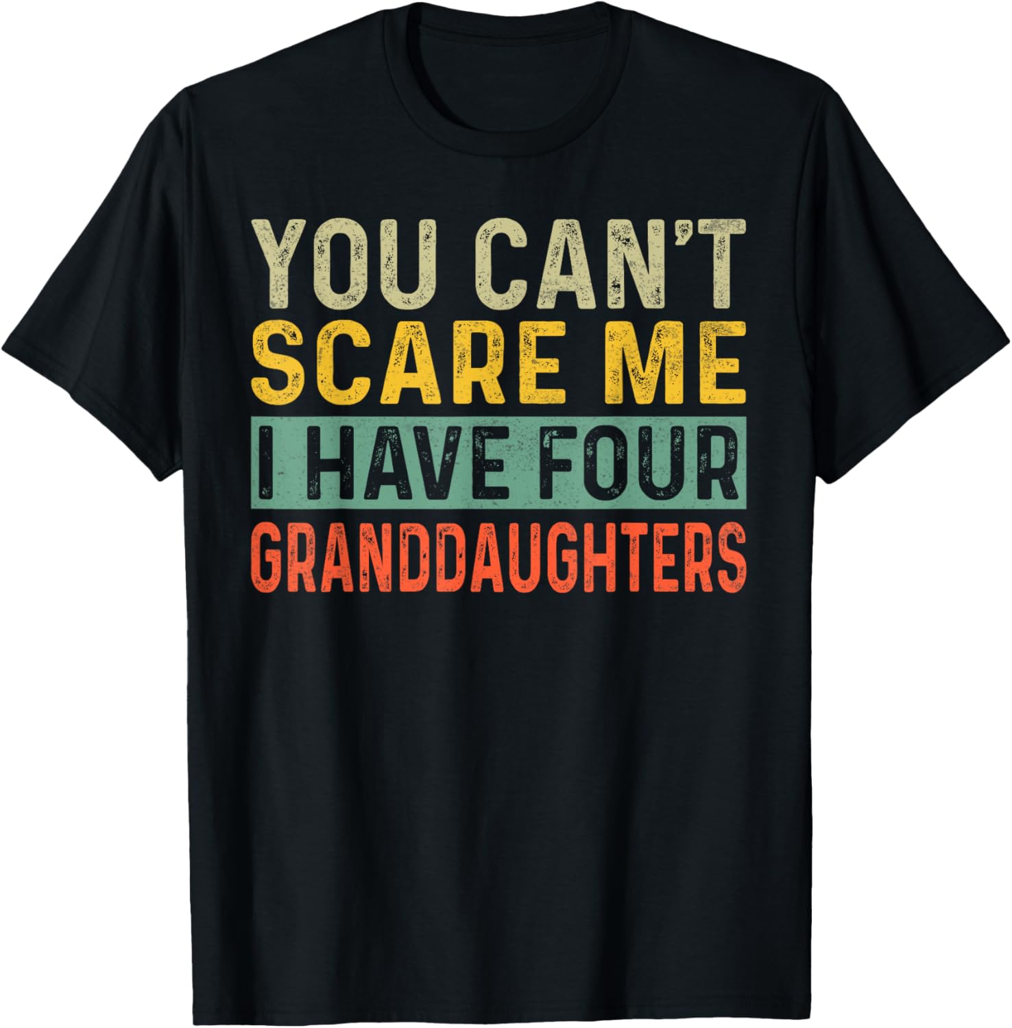 You Can't Scare Me I Have Four Granddaughters Funny Grandpa T-Shirt - T-Shirt | Black