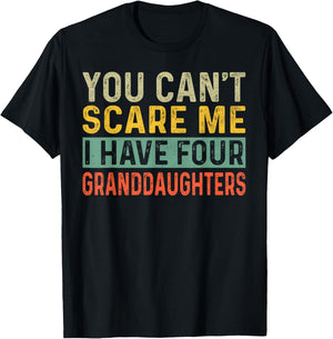 You Can't Scare Me I Have Four Granddaughters Funny Grandpa T-Shirt - T-Shirt | Black