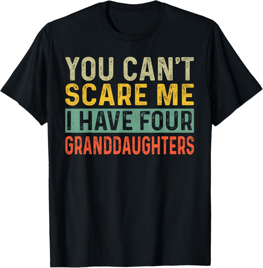 You Can't Scare Me I Have Four Granddaughters Funny Grandpa T-Shirt - T-Shirt | Black
