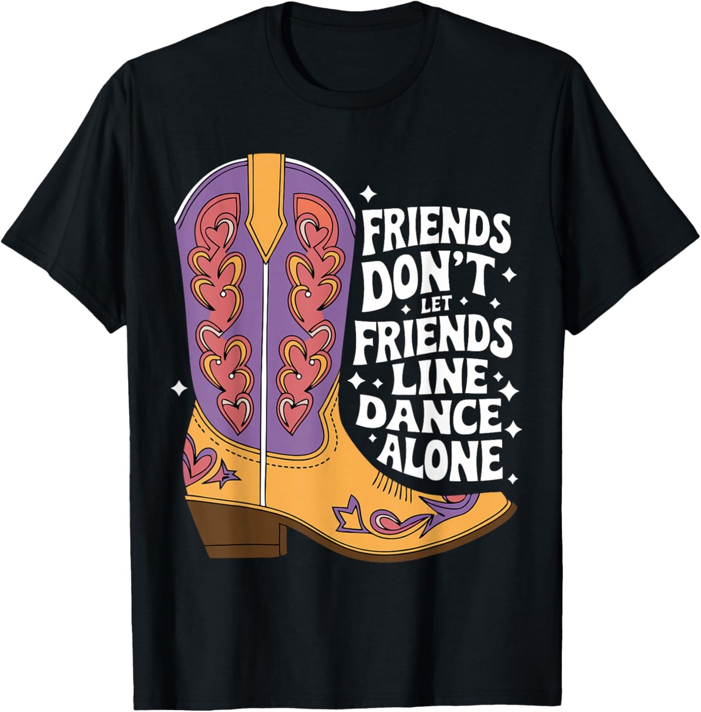 Line Dancing Friends Don't Let Friends Line Dance Alone T-Shirt - T-Shirt | Black