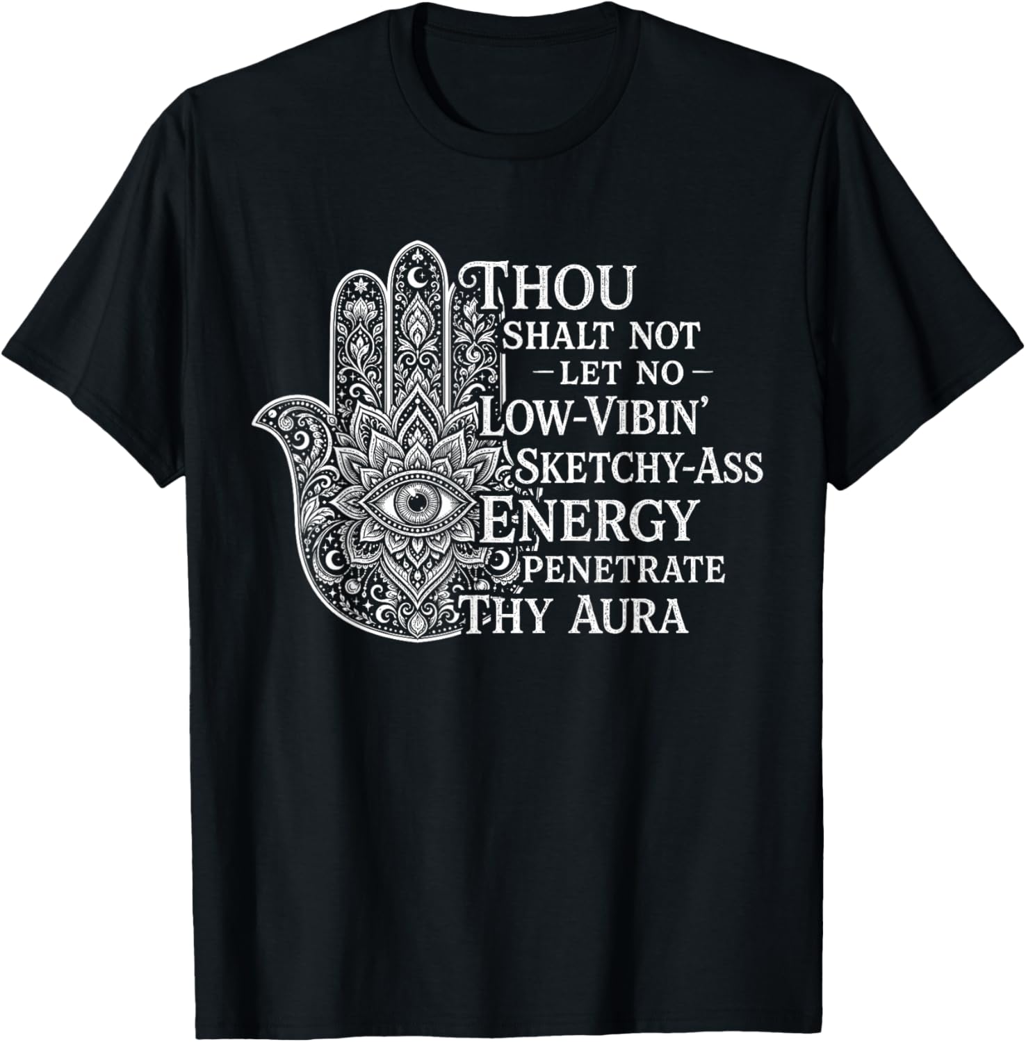 Thou Shalt Not Let No Low-Vibin Sketchy-Ass Energy Penetrate T-Shirt - T-Shirt | Black
