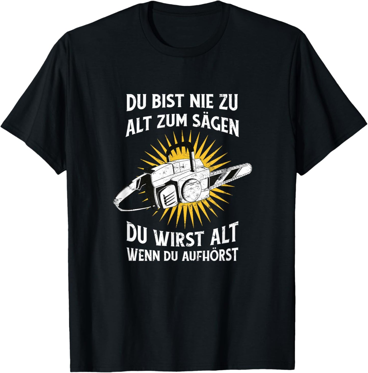 Nie zu alt zum Sägen Kettensäge Wald Humor T-Shirt - T-Shirt | Black