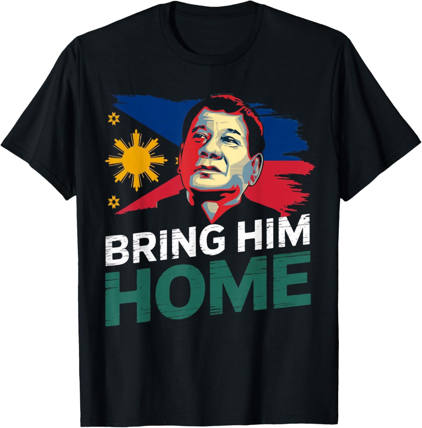 Bring Him Home Supporter Digong Duterte Philippine DU30 T-Shirt - T-Shirt | Black