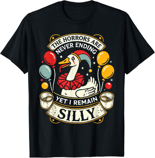 Goose The Horrors Are Never Ending Yet I Remain Silly T-Shirt - T-Shirt | Black