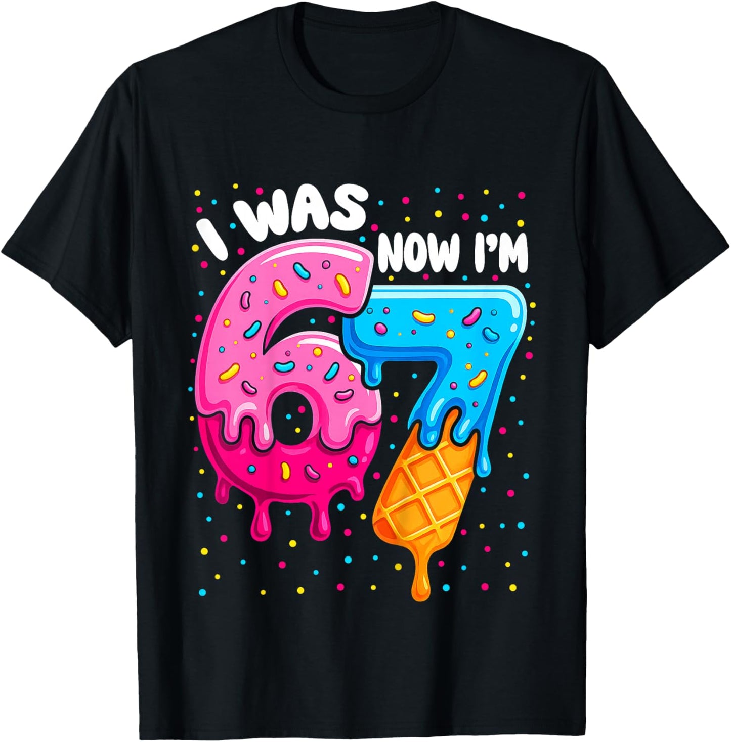 I was 6 Now I'm 7 Funny 67 for Kids 7 Years Old Birthday T-Shirt - T-Shirt | Black