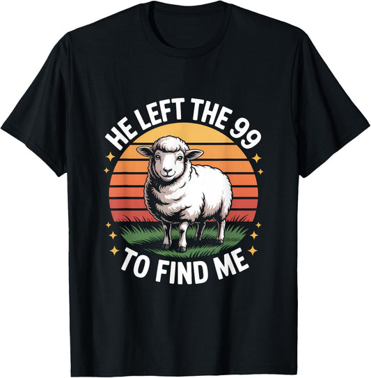 He Left The 99 to Find Me Jesus Lost Sheep Christian Quote T-Shirt - T-Shirt | Black