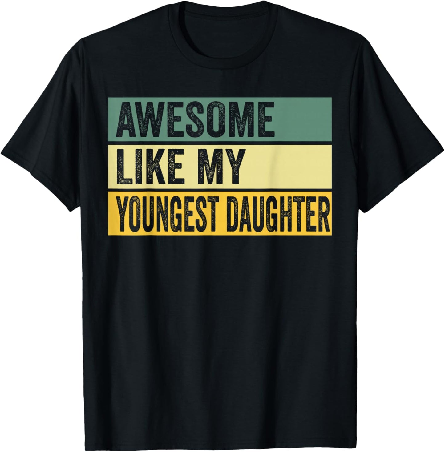 Awesome Like My Youngest Daughter Distressed Graphic T-Shirt - T-Shirt | Black