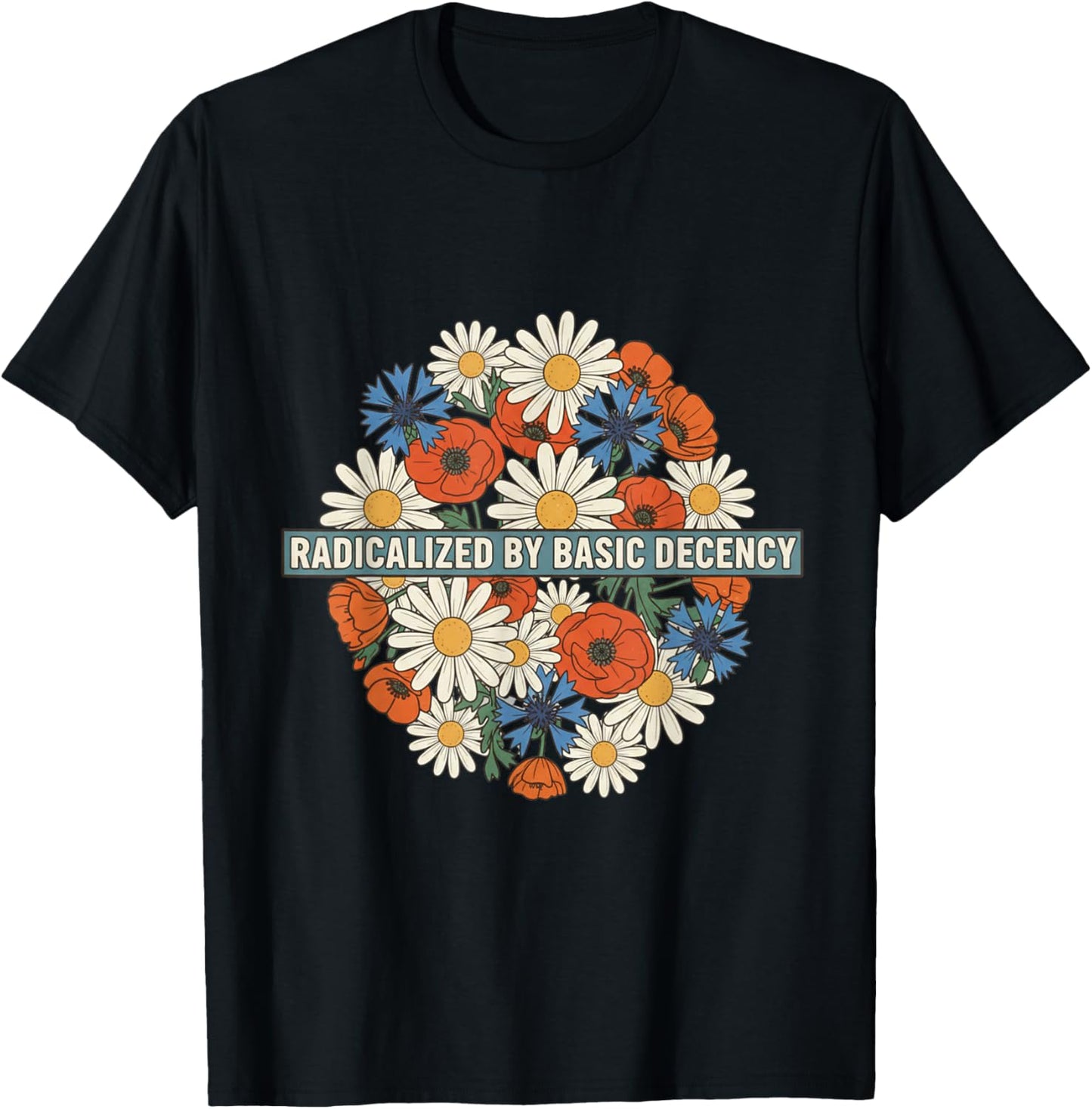 Radicalized by Basic Decency Floral Retro Funny Democracy T-Shirt - T-Shirt | Black