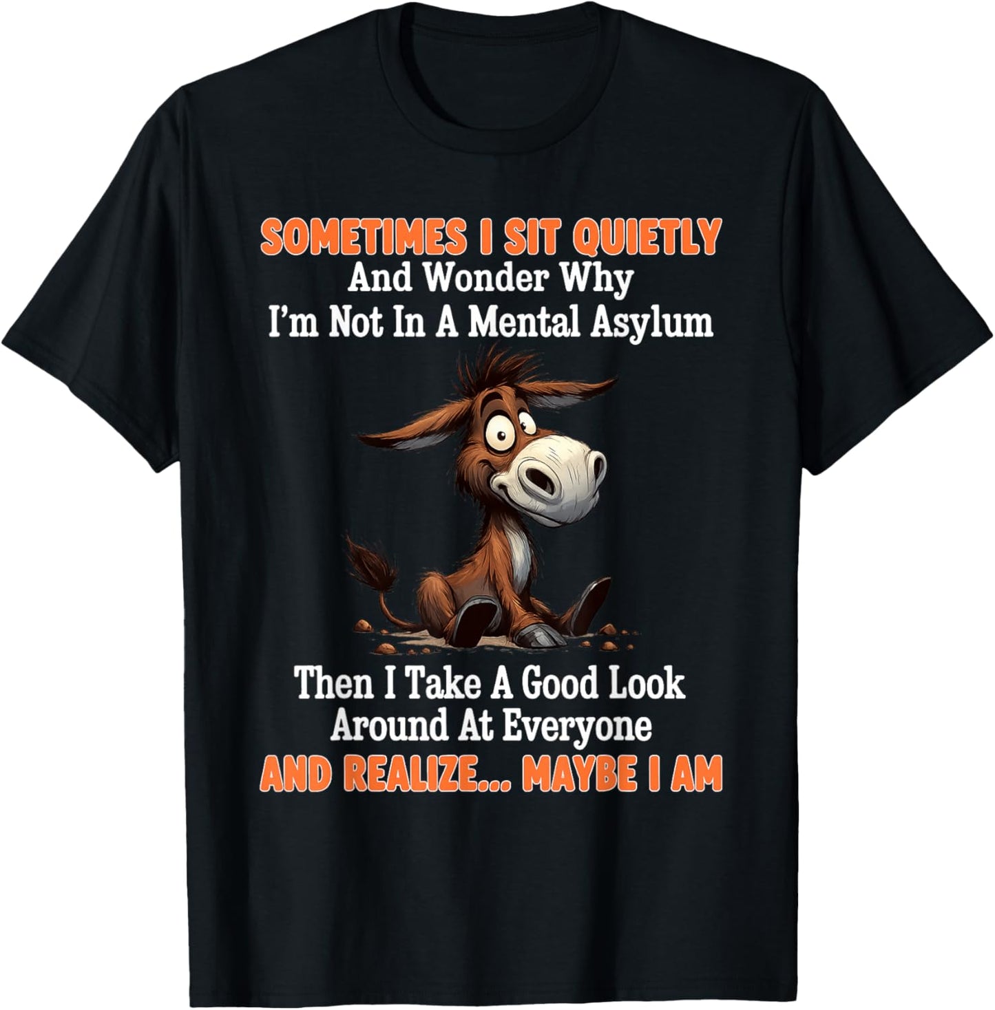 Sometimes I Sit Quietly and Wonder Why I'm Not in A Mental T-Shirt - T-Shirt | Black